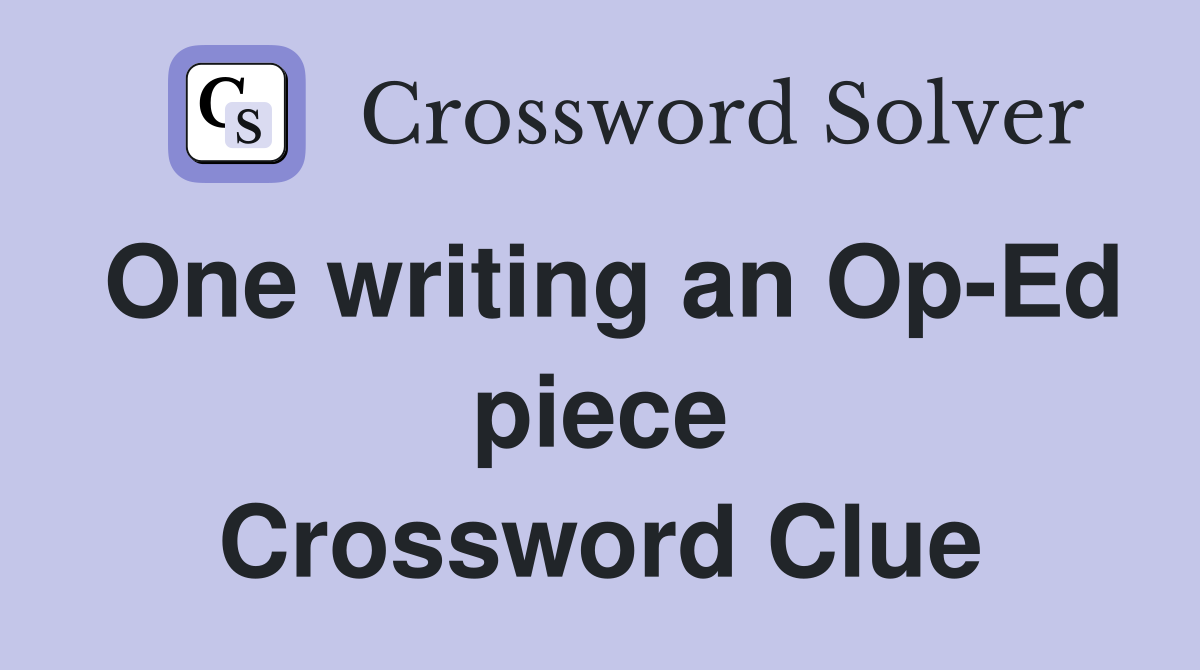 One writing an Op-Ed piece Crossword Clue