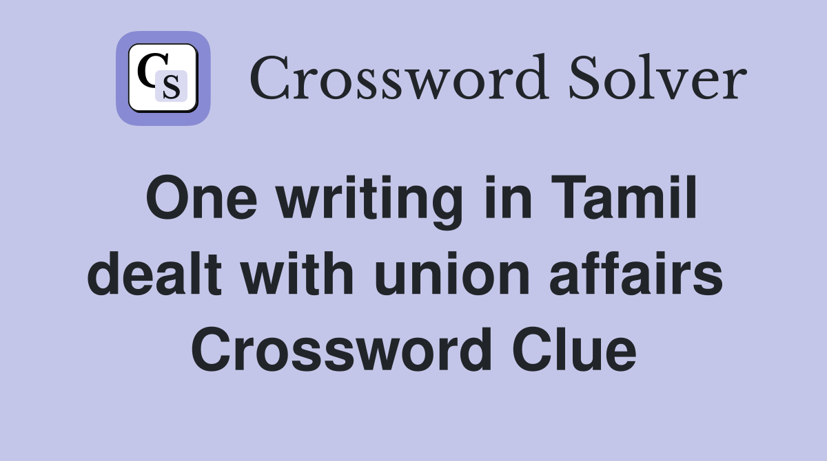 One writing in Tamil dealt with union affairs  Crossword Clue