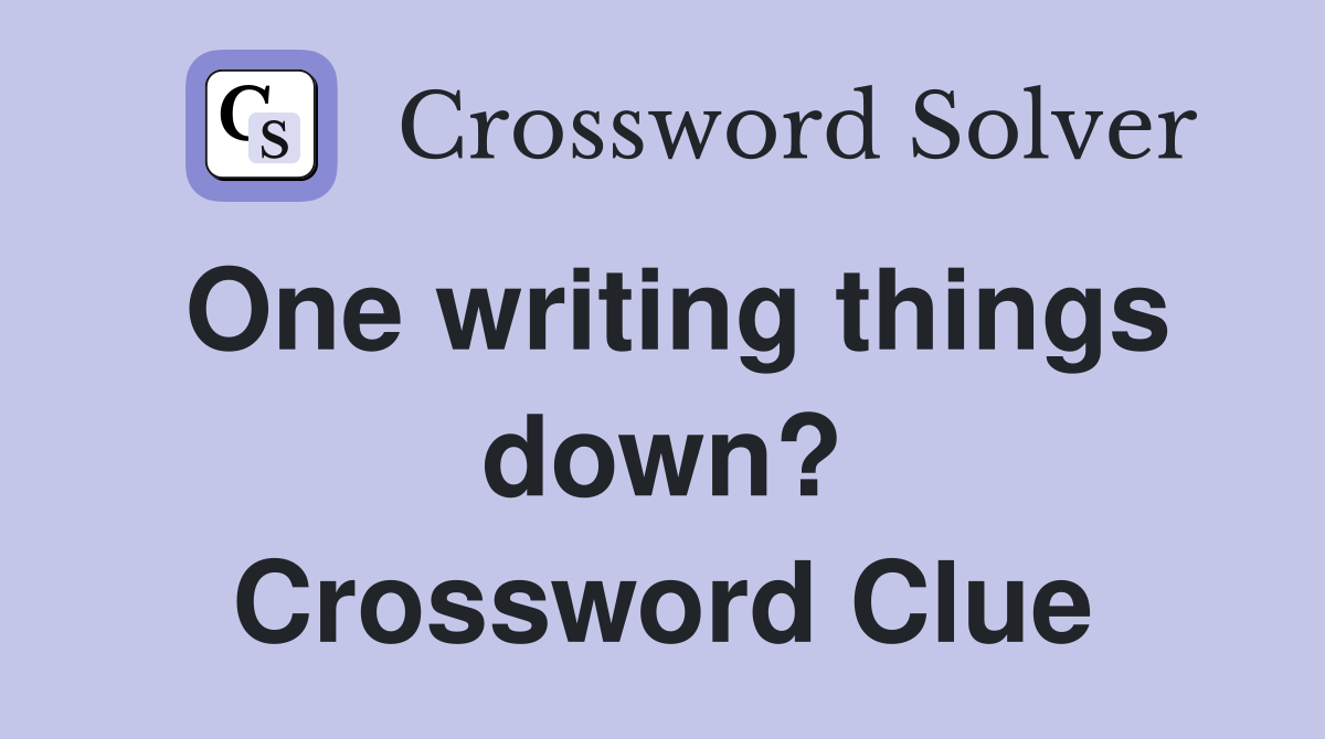 One writing things down? Crossword Clue
