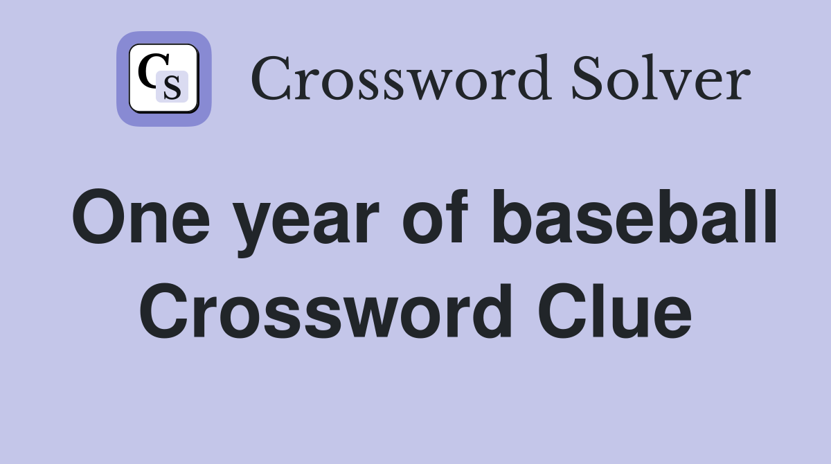 One year of baseball Crossword Clue