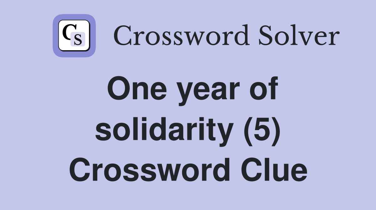 One year of solidarity (5) Crossword Clue