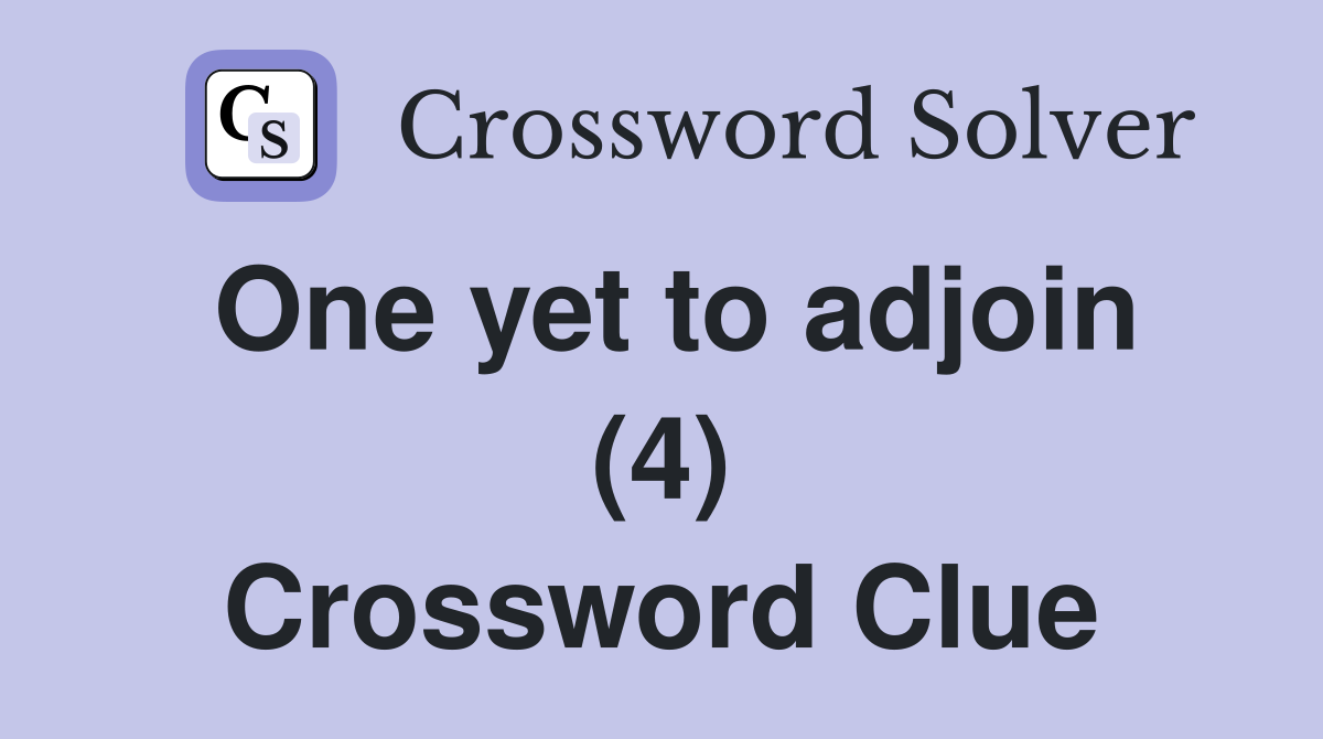 One yet to adjoin (4) Crossword Clue