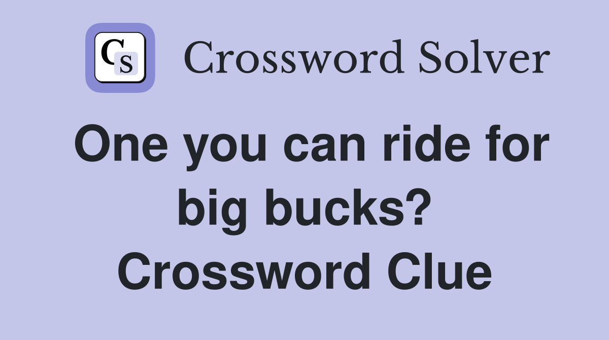 One you can ride for big bucks? Crossword Clue