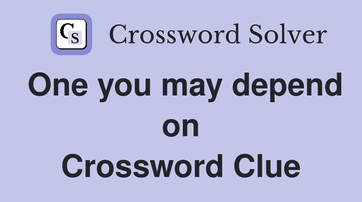One you may depend on Crossword Clue