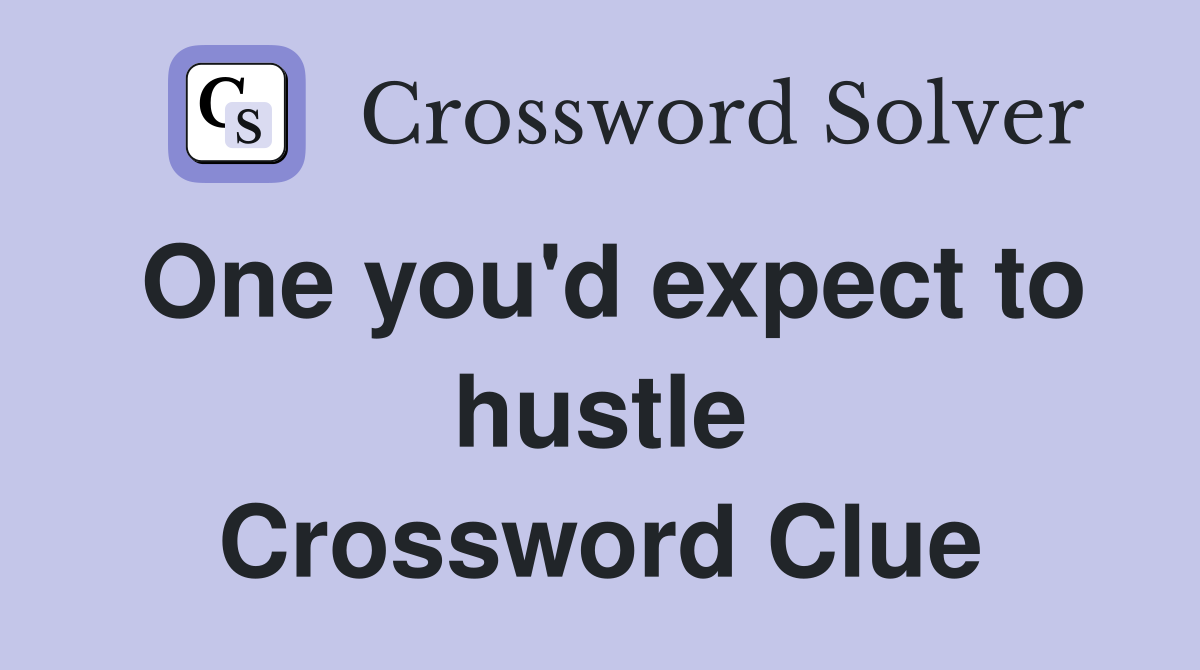 One you'd expect to hustle Crossword Clue