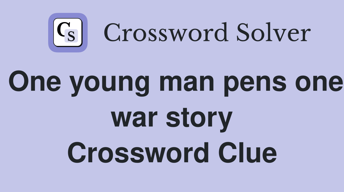 One young man pens one war story Crossword Clue