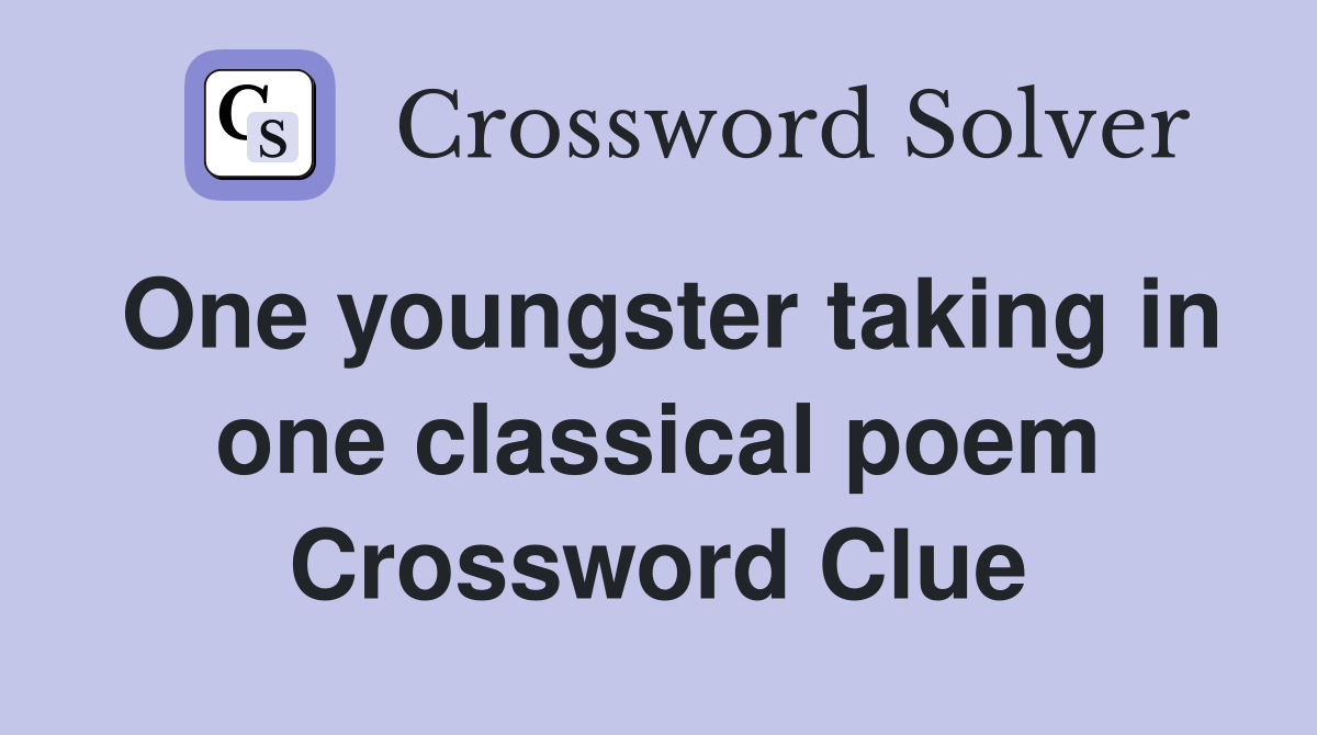 One youngster taking in one classical poem Crossword Clue