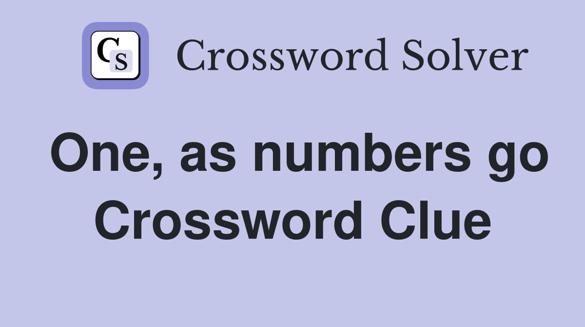 One, as numbers go Crossword Clue