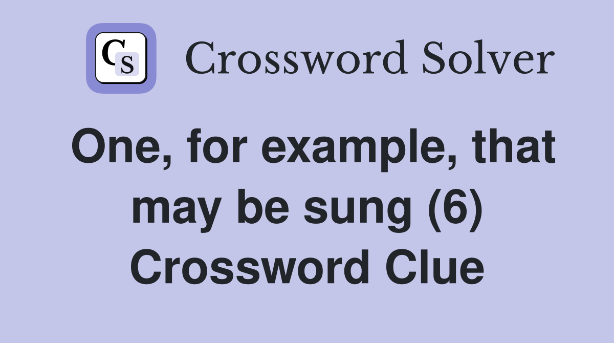 One, for example, that may be sung (6) Crossword Clue
