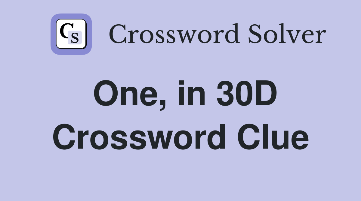 One, in 30D Crossword Clue