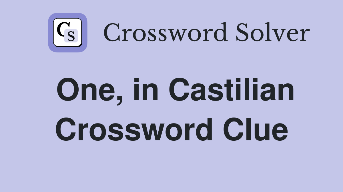 One, in Castilian Crossword Clue