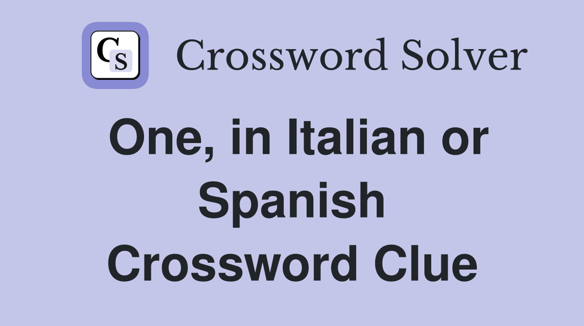 One, in Italian or Spanish Crossword Clue