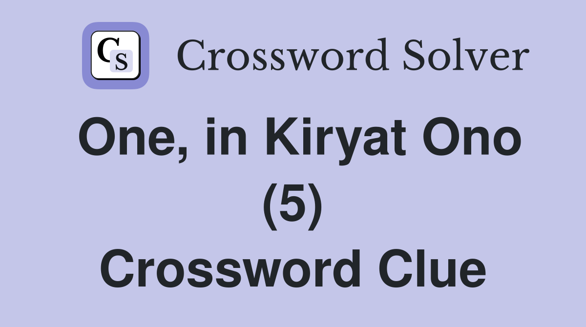 One, in Kiryat Ono (5) Crossword Clue