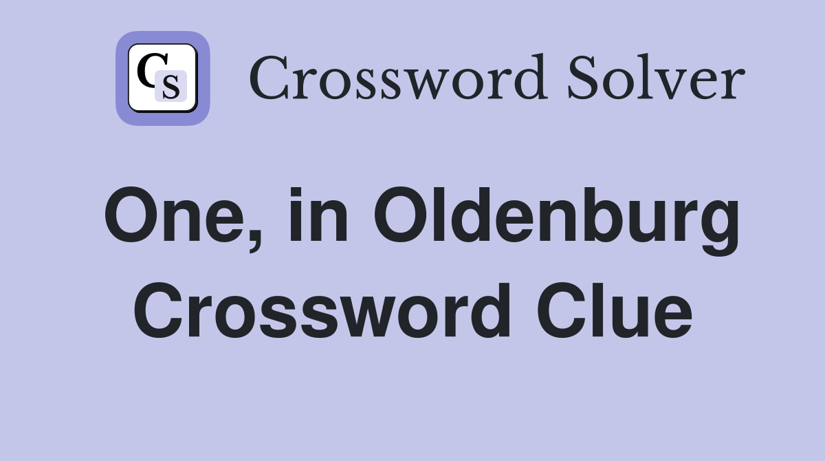 One, in Oldenburg Crossword Clue