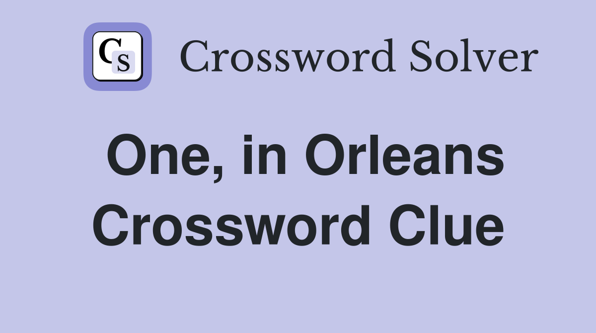 One, in Orleans Crossword Clue
