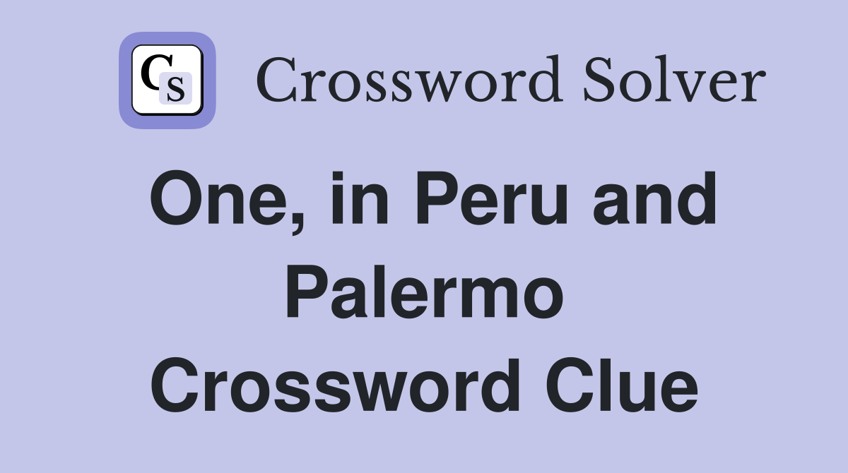 One, in Peru and Palermo Crossword Clue