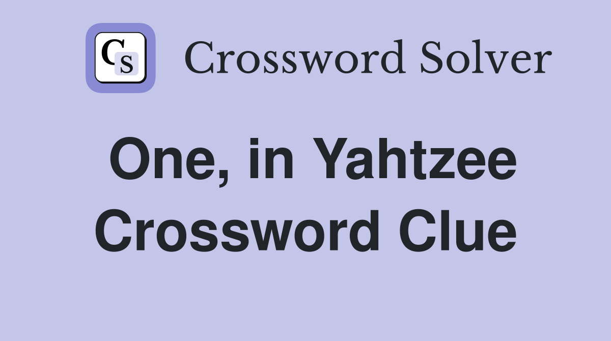 One, in Yahtzee Crossword Clue
