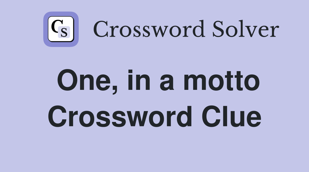 One, in a motto Crossword Clue