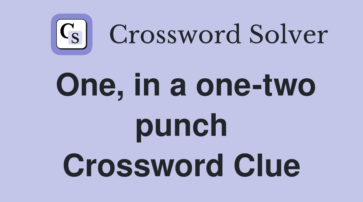 One, in a one-two punch Crossword Clue