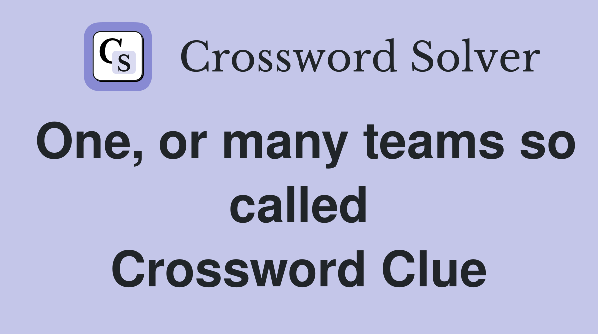 One, or many teams so called Crossword Clue