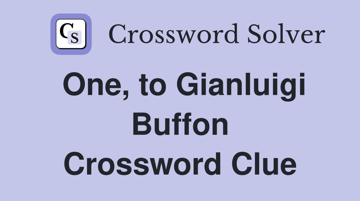 One, to Gianluigi Buffon Crossword Clue