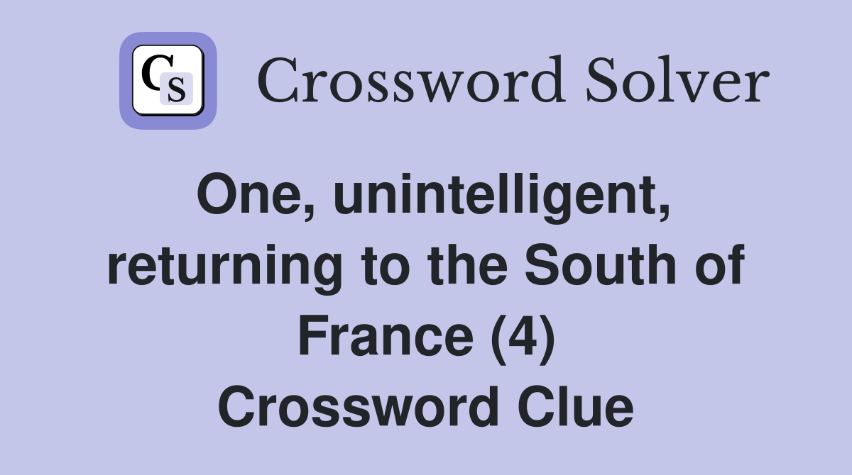 One, unintelligent, returning to the South of France (4) Crossword Clue