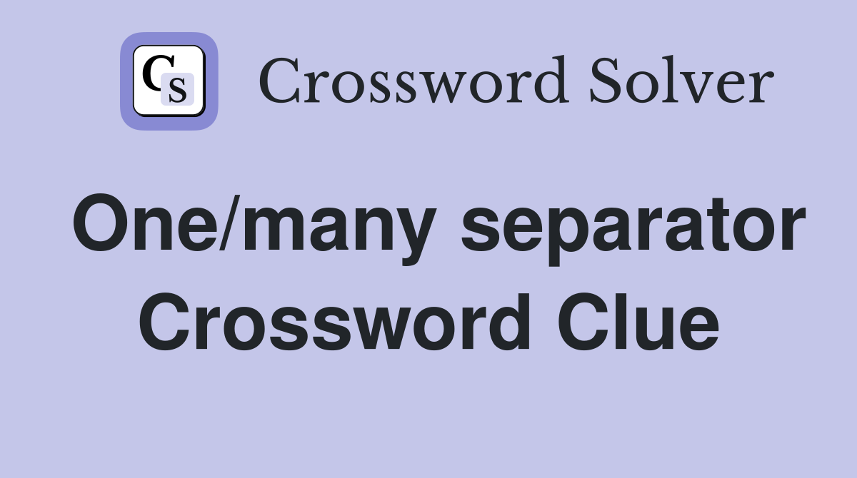 One/many separator Crossword Clue