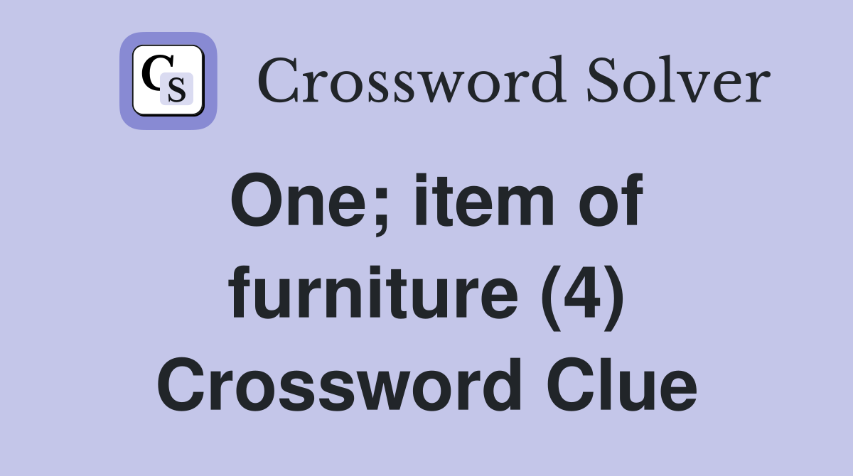 One; item of furniture (4) Crossword Clue
