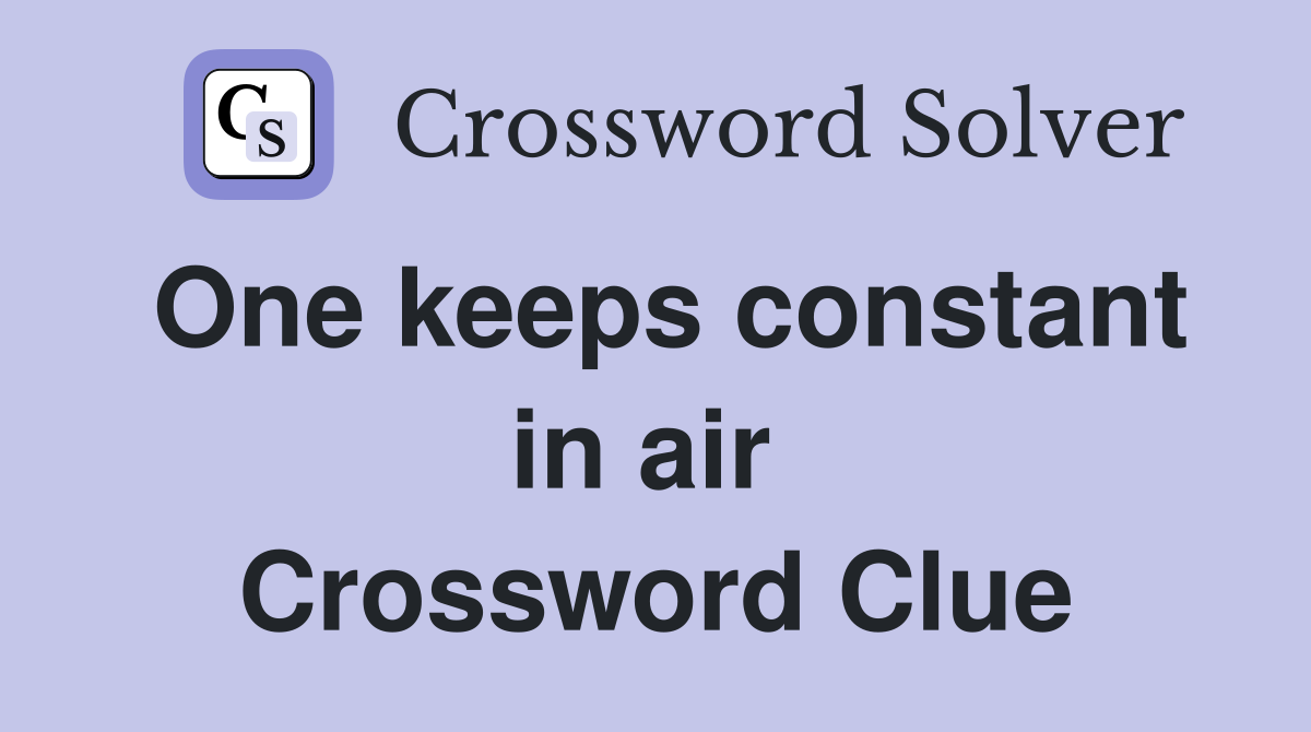 One keeps constant in air  Crossword Clue