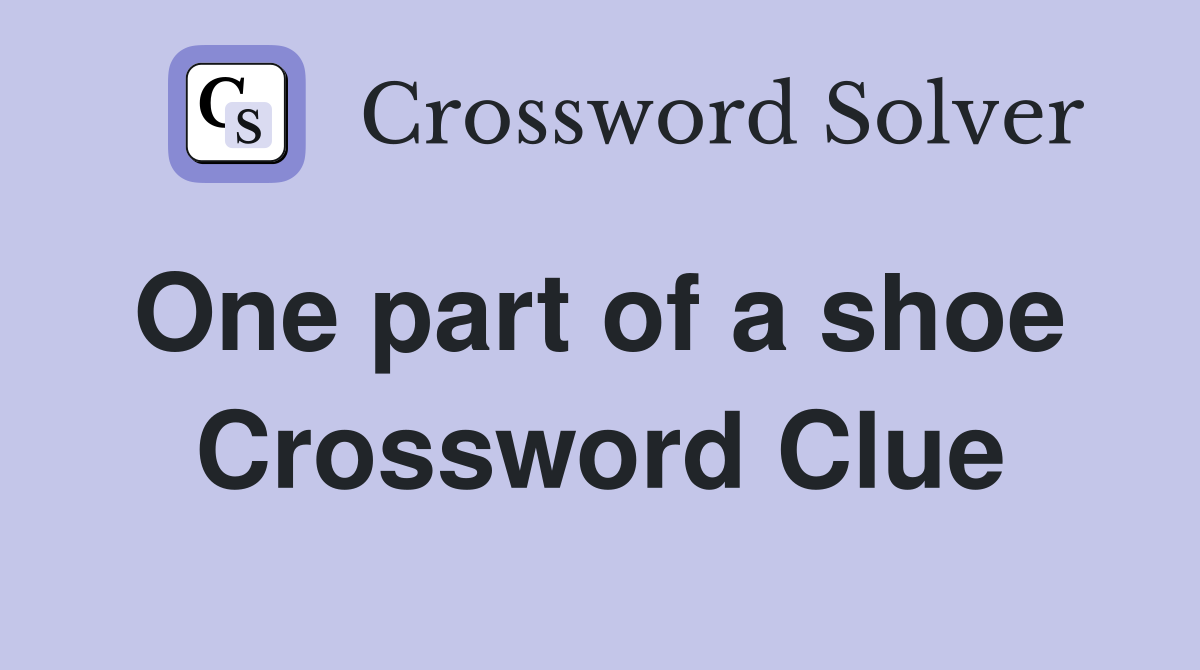 One part of a shoe  Crossword Clue