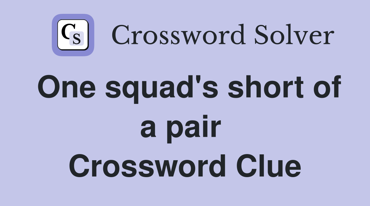 One squad's short of a pair  Crossword Clue