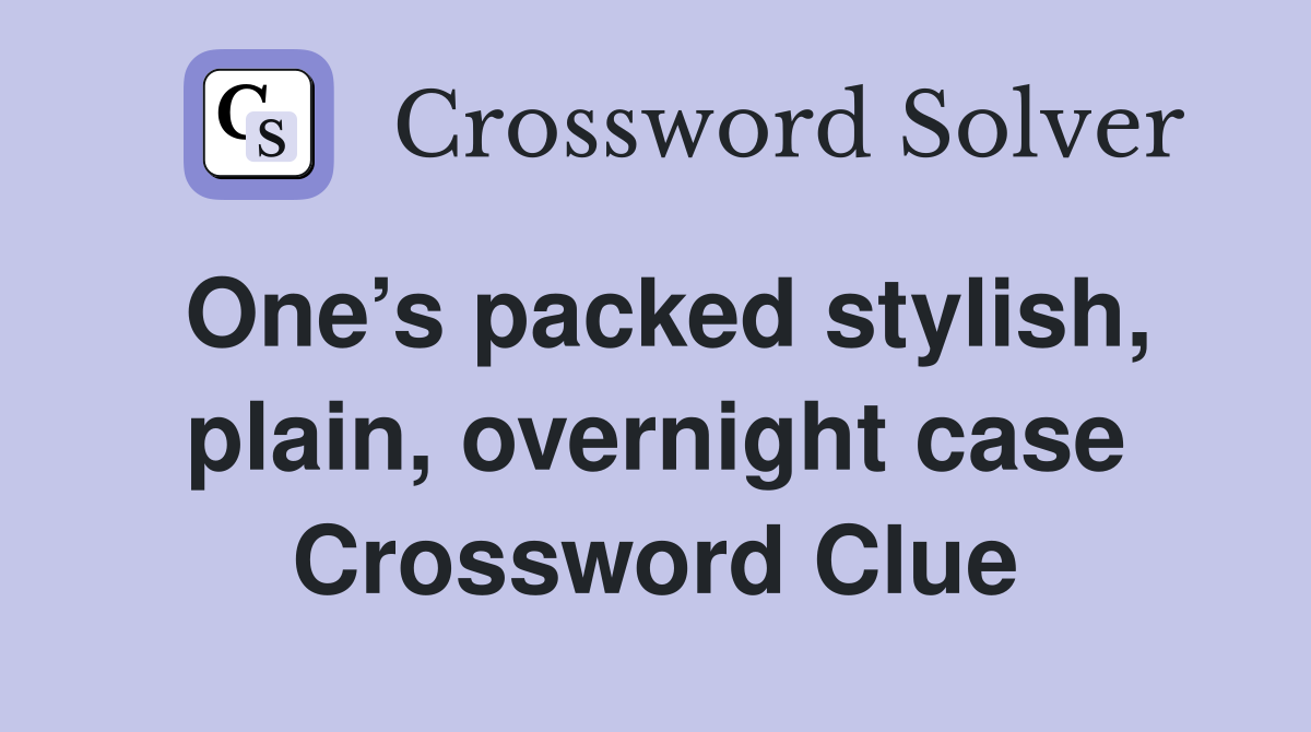 One’s packed stylish, plain, overnight case Crossword Clue
