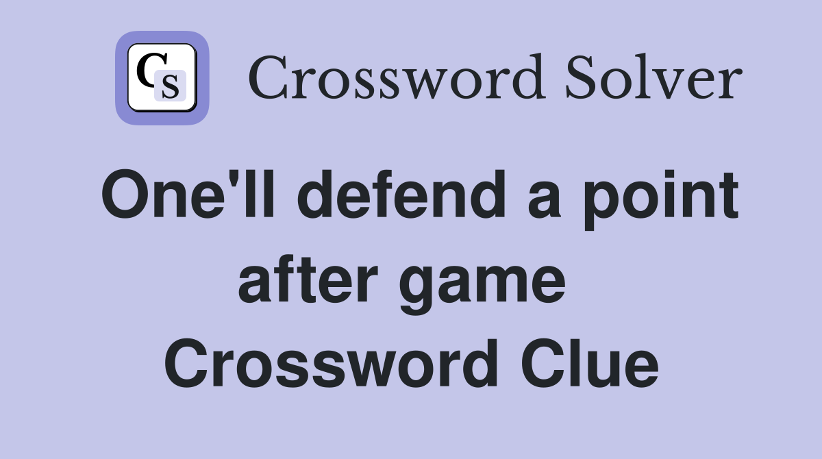 One'll defend a point after game  Crossword Clue