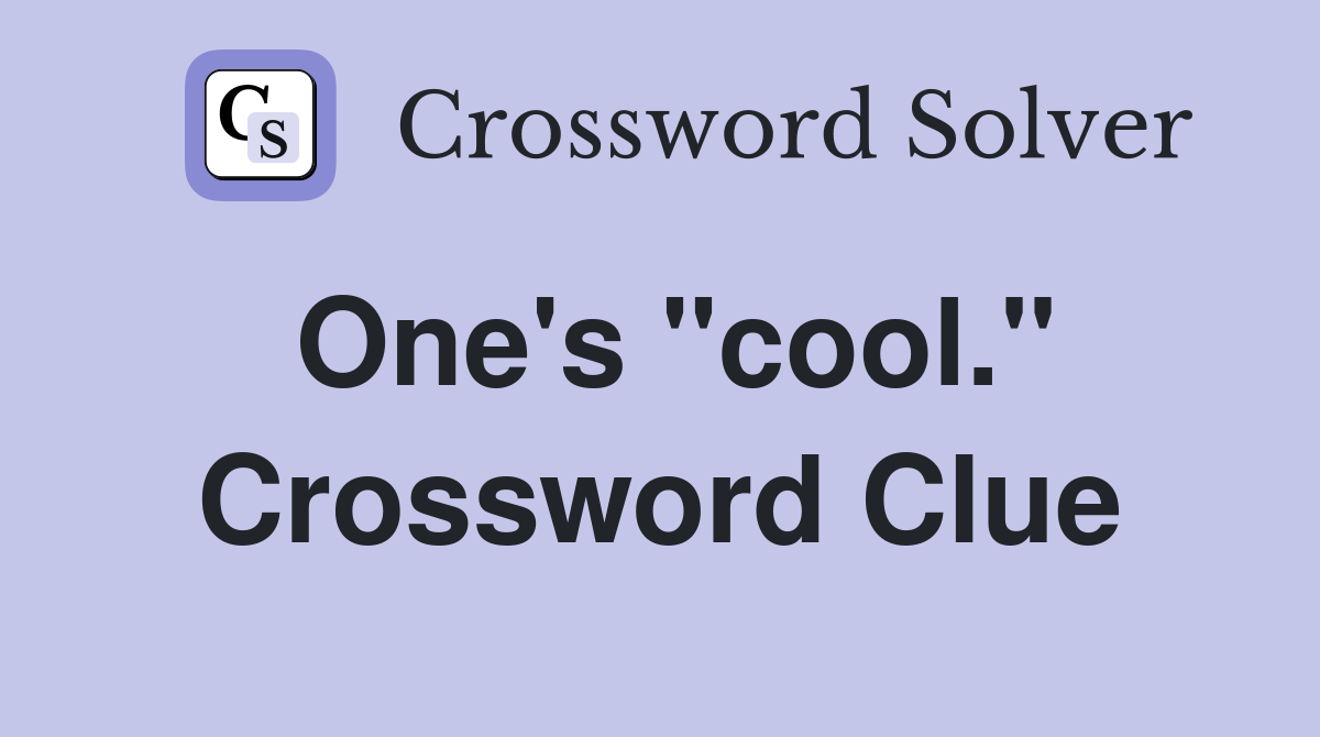 One's "cool." Crossword Clue
