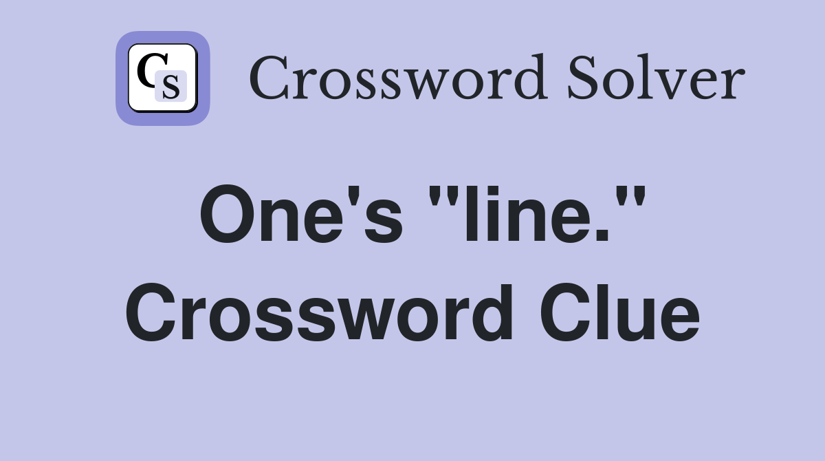 One's "line." Crossword Clue