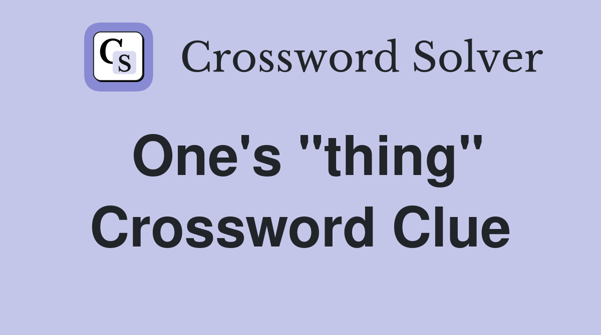 One's "thing" Crossword Clue