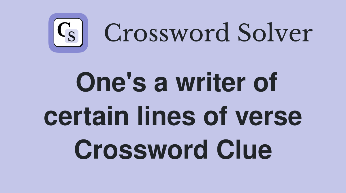 One's a writer of certain lines of verse Crossword Clue
