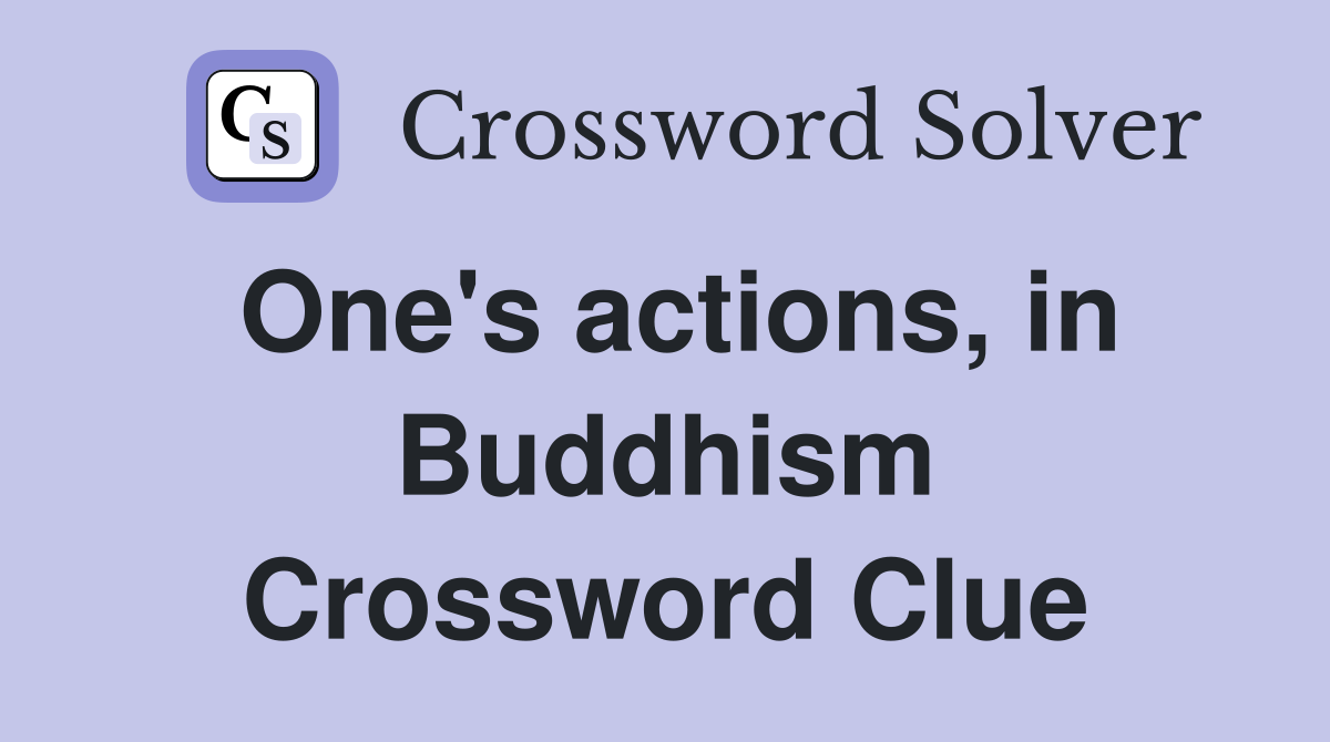 One's actions, in Buddhism Crossword Clue
