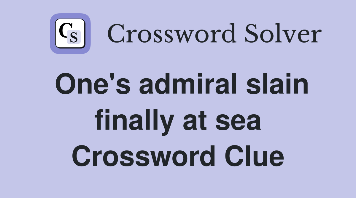 One's admiral slain finally at sea Crossword Clue