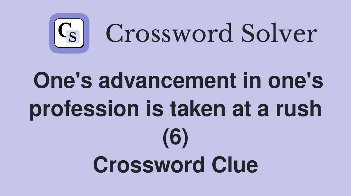 One #39 s advancement in one #39 s profession is taken at a rush (6