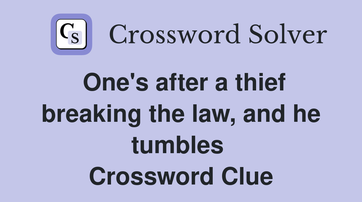 One's after a thief breaking the law, and he tumbles  Crossword Clue