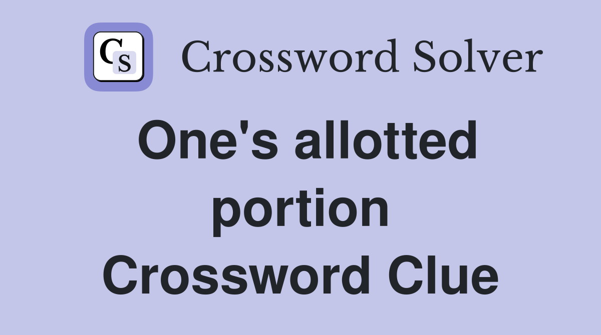 One's allotted portion Crossword Clue