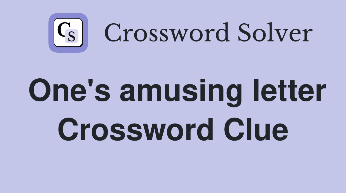 One's amusing letter Crossword Clue