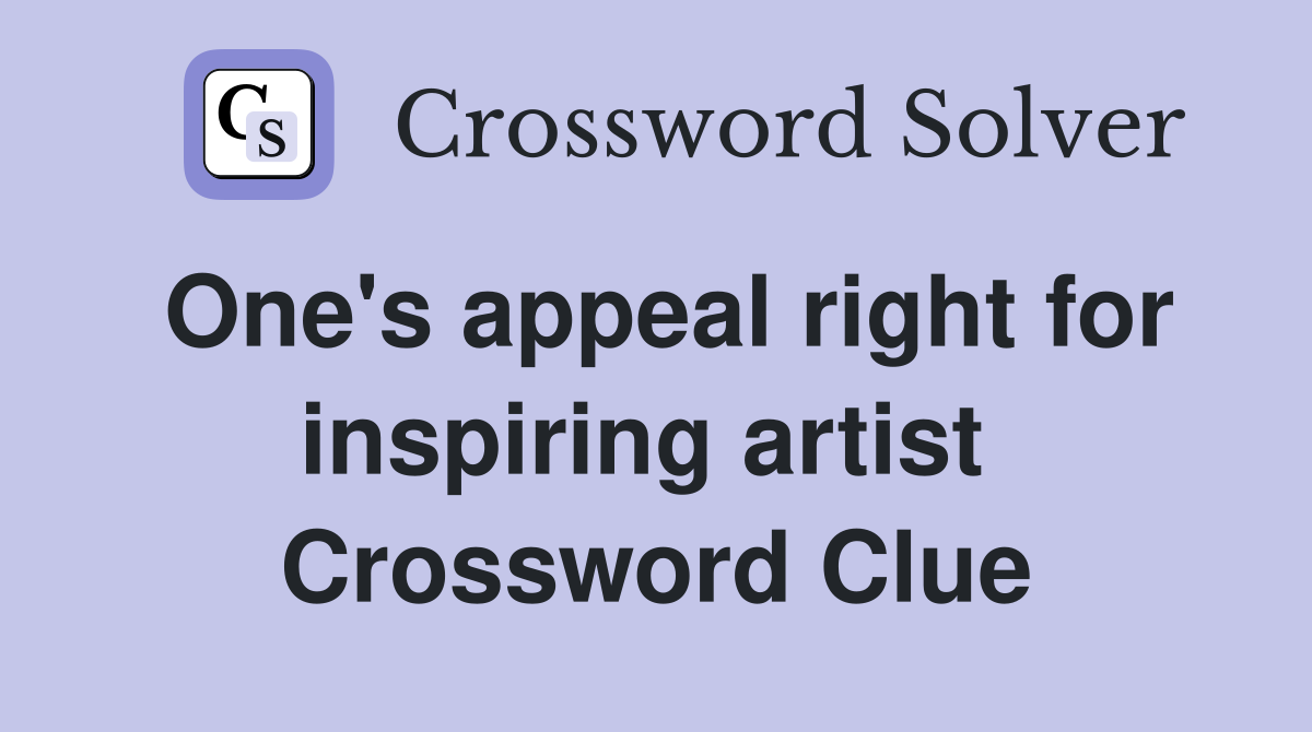 One's appeal right for inspiring artist  Crossword Clue
