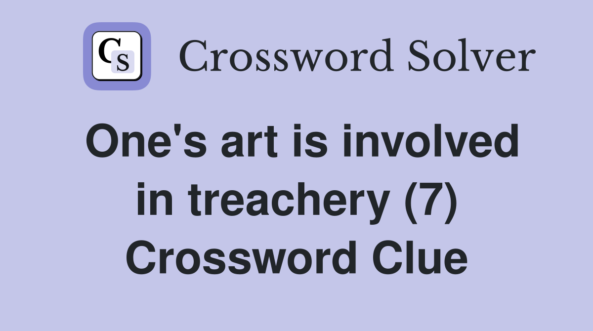 One's art is involved in treachery (7) Crossword Clue