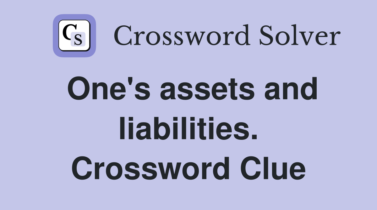 One's assets and liabilities. Crossword Clue