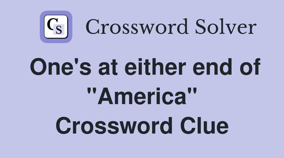 One's at either end of "America" Crossword Clue
