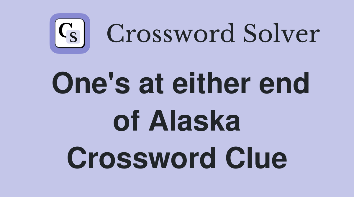 One's at either end of Alaska Crossword Clue
