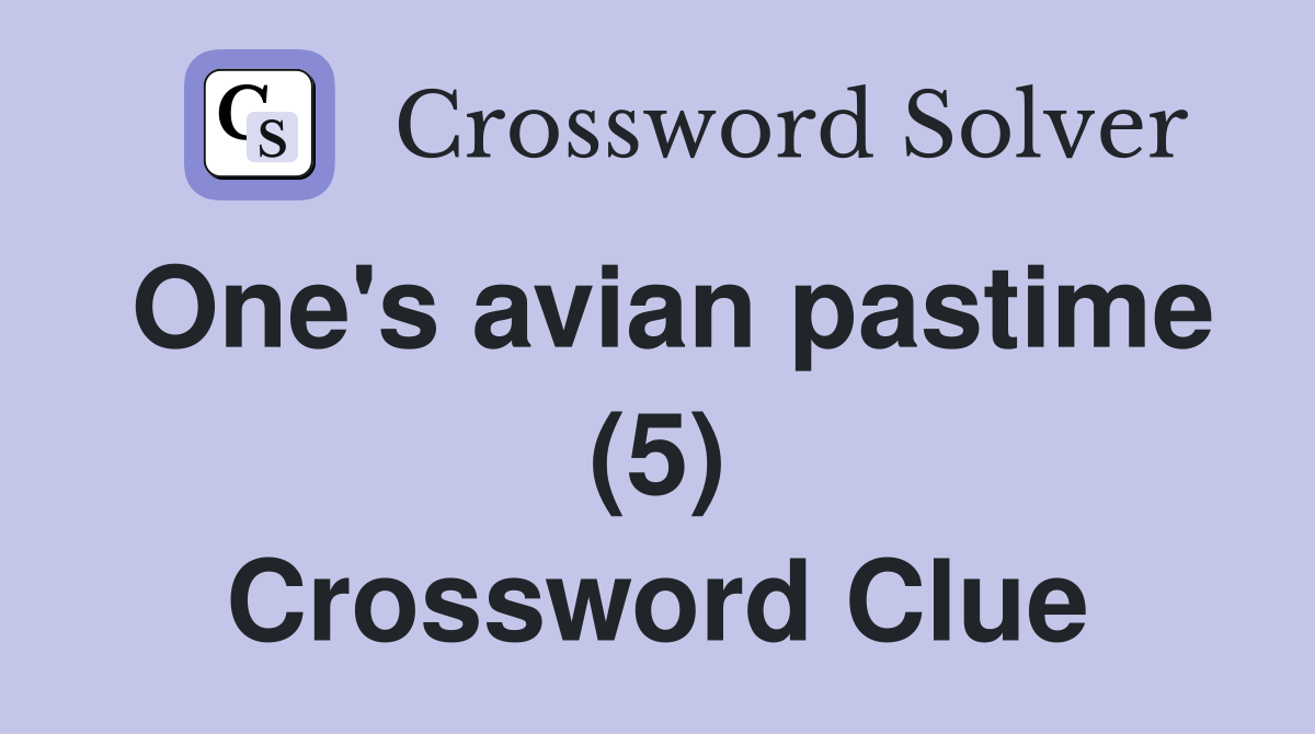 One's avian pastime (5) Crossword Clue