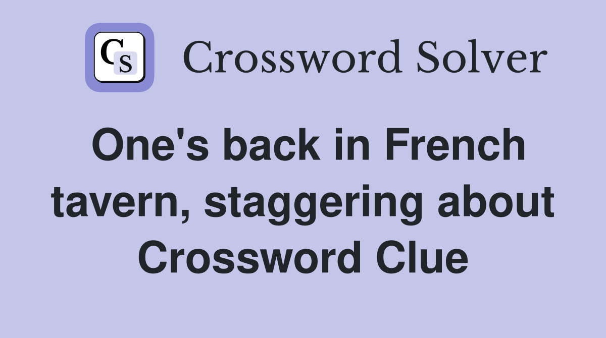 One's back in French tavern, staggering about Crossword Clue